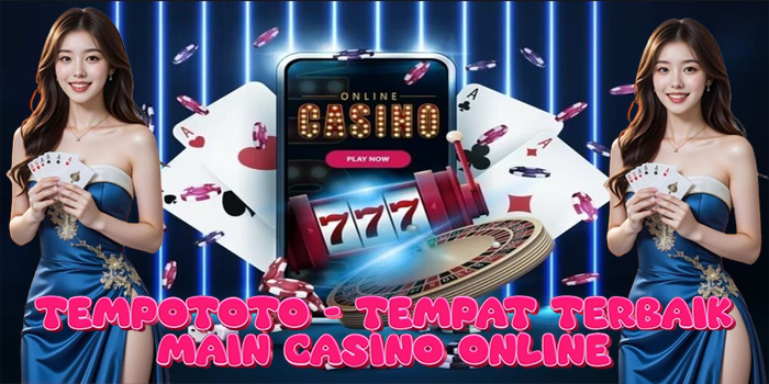 TEMPOTOTO - Tempat Terbaik Main Casino Online