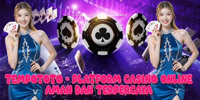 TEMPOTOTO - Platform Casino Online Aman Dan Terpercaya